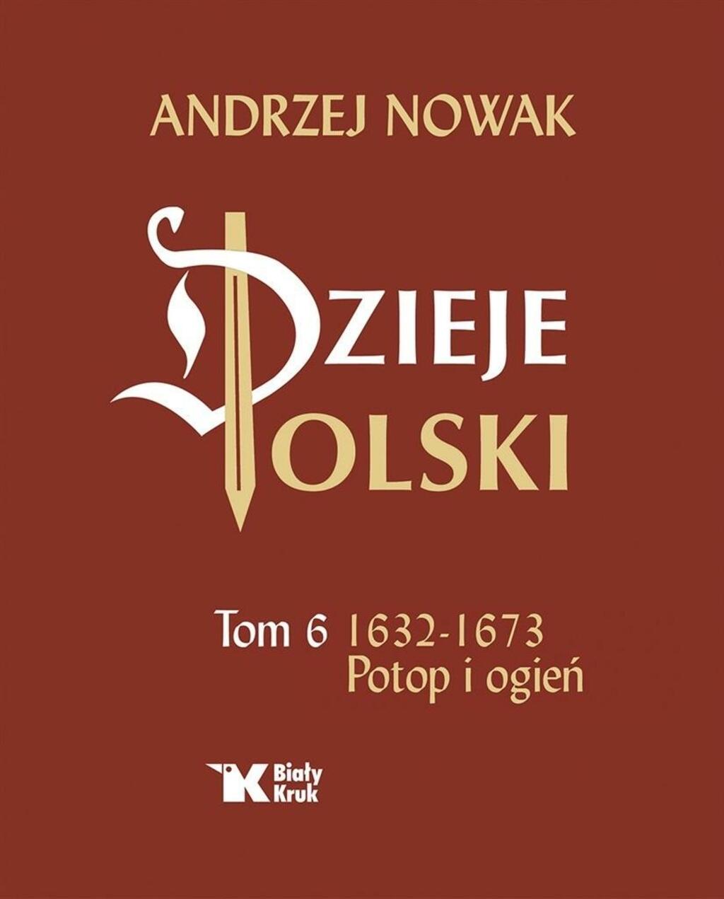 Potop i ogień. Prof. Andrzej Nowak o historii zdrady i wojny polsko-polskiej