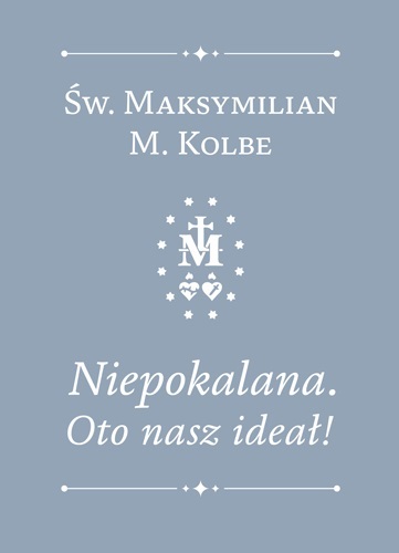 St. Maximilian Maria Kolbe: Immaculate. This is our ideal. Thoughts for all  day of the year